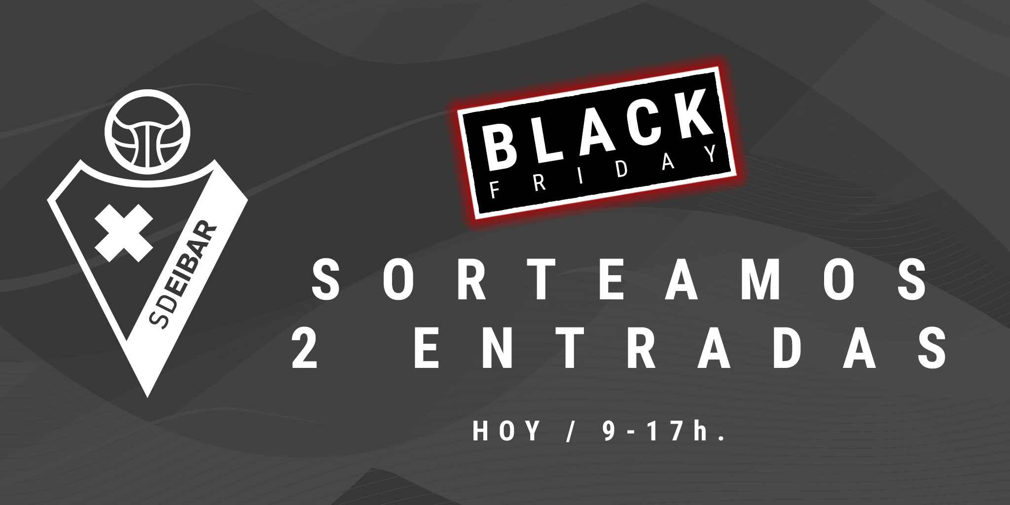 Today is Black Friday and we are raffling two tickets to watch SD Eibar